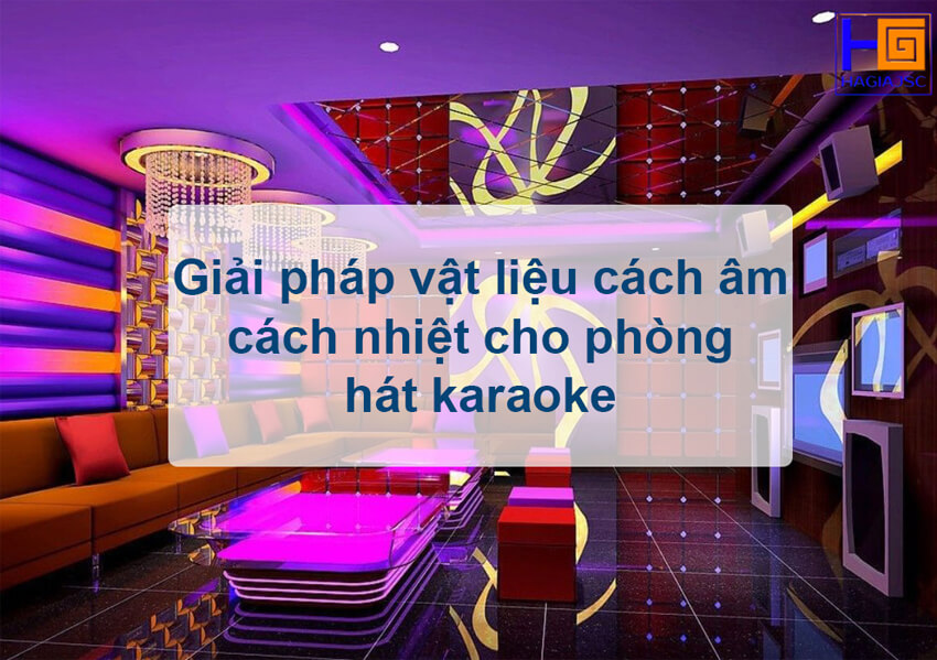 vật liệu cách âm cách nhiệt phòng hát karaoke