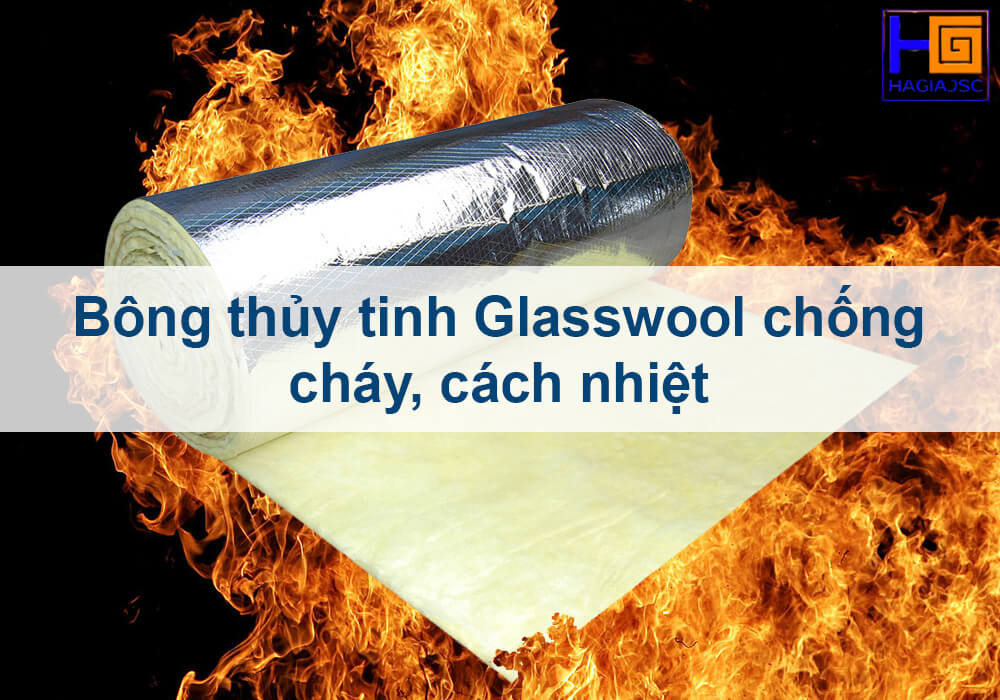 Bông thủy tinh Glasswool chống cháy, cách nhiệt