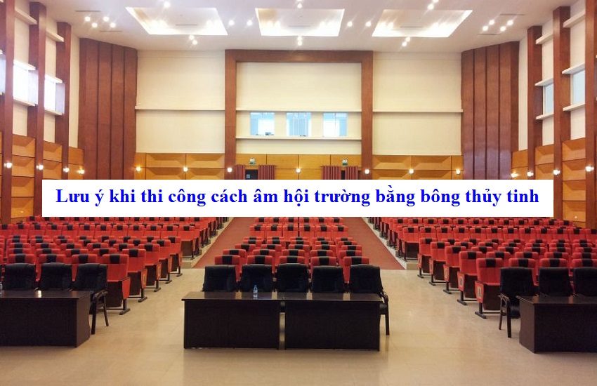 Lưu ý khi thi công cách âm hội trường bằng bông thủy tinh